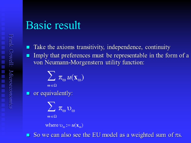 Basic result Take the axioms transitivity, independence, continuity Imply that preferences must be representable